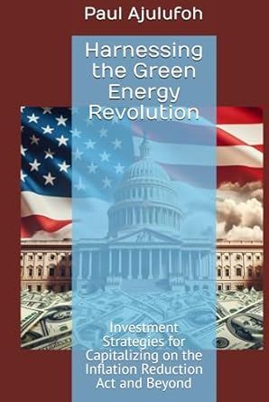 harnessing the green energy revolution investment strategies for capitalizing on the inflation reduction act