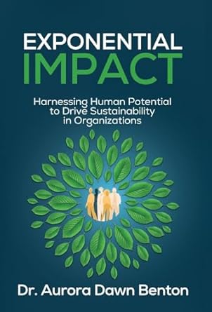 exponential impact harnessing human potential to drive sustainability in organizations 1st edition aurora