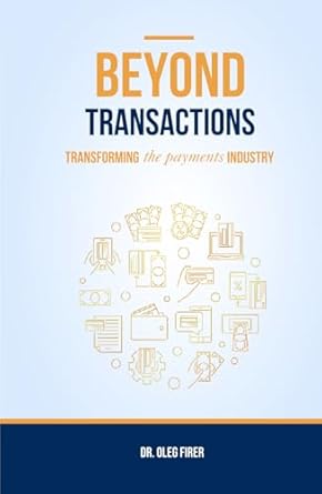 beyond transactions transforming the payments industry 1st edition dr oleg firer b0dgskq7y5, 979-8991319539