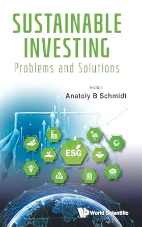 sustainable investing problems and solutions 1st edition anatoly b schmidt 9811297770, 978-9811297779