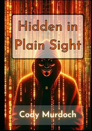 hidden in plain sight self encrypting your bitcoin 1st edition cody murdoch b0dh1v7y6x, 979-8339017349