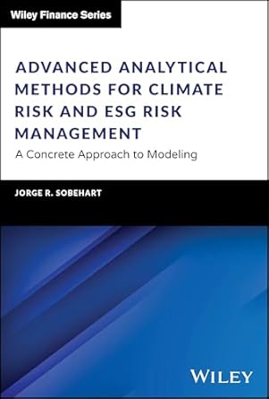 advanced analytical methods for climate risk and esg risk management a concrete approach to modeling 1st