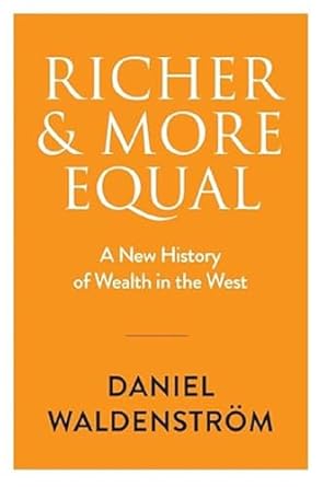 richer and more equal a new history of wealth in the west 1st edition daniel waldenstrom 1509557784,