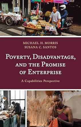 poverty disadvantage and the promise of enterprise a capabilities perspective 1st edition michael h morris