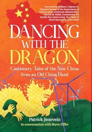 dancing with the dragon cautionary tales of the new china from an old china hand 1st edition patrick jenevein