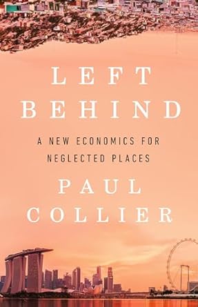 left behind a new economics for neglected places 1st edition paul collier 154170309x, 978-1541703094