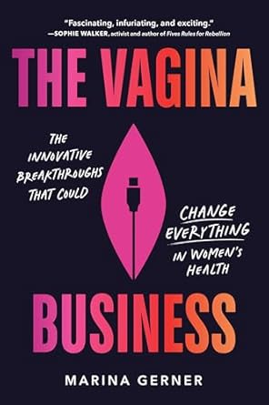 the vagina business the innovative breakthroughs that could change everything in womens health 1st edition