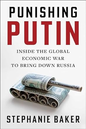 punishing putin inside the global economic war to bring down russia 1st edition stephanie baker 1668050587,