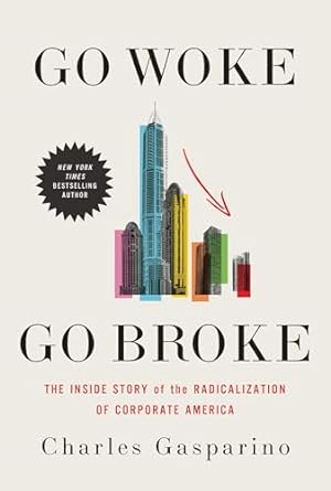 go woke go broke the inside story of the radicalization of corporate america 1st edition charles gasparino