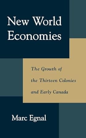 new world economies the growth of the thirteen colonies and early canada 1st edition marc egnal 0195114825,