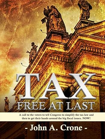 tax free at last a call to the american voters to tell congress to simplify the tax law give tax freedom to