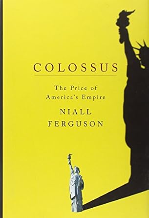 colossus the price of americas empire 1st edition niall ferguson 1594200130, 978-1594200137