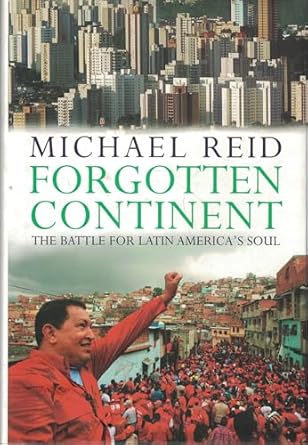 forgotten continent the battle for latin americas soul 1st edition michael reid 0300116160, 978-0300116168