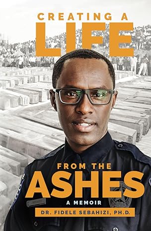 creating a life from the ashes a memoir 1st edition fidele sebahizi b0ddvqpqht, 979-8893168549