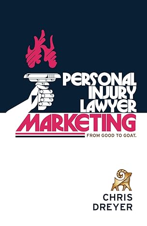 personal injury lawyer marketing from good to goat 1st edition chris dreyer b0df53frg8, 979-8991347624