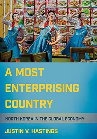 a most enterprising country north korea in the global economy 1st edition justin v hastings 1501704907,