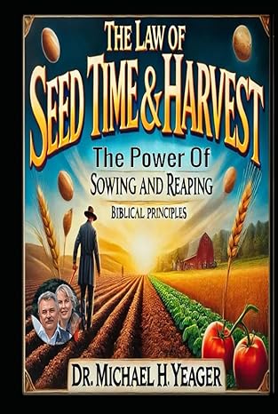 the law of seed time and harvest the power of sowing and reaping 1st edition dr michael h yeager b0d9nnjcb6,