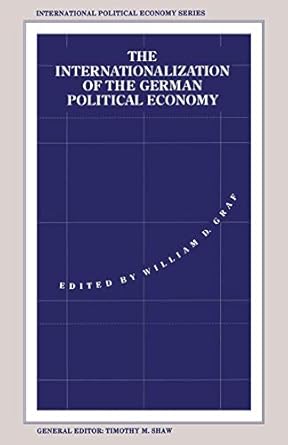 the internationalization of the german political economy evolution of a hegemonic project 1st edition william