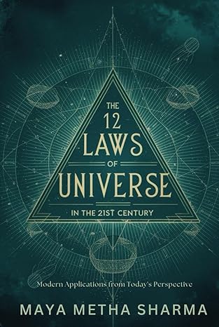 the 12 laws of universe in the 21st century modern applications from todays perspective 1st edition maya