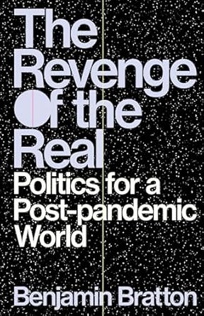 the revenge of the real politics for a post pandemic world 1st edition benjamin bratton 183976256x,