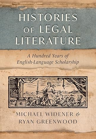 histories of legal literature a hundred years of english language scholarship 1st edition michael widener