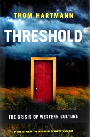 threshold the crisis of western culture 1st edition thom hartmann 0670020915, 978-0670020911