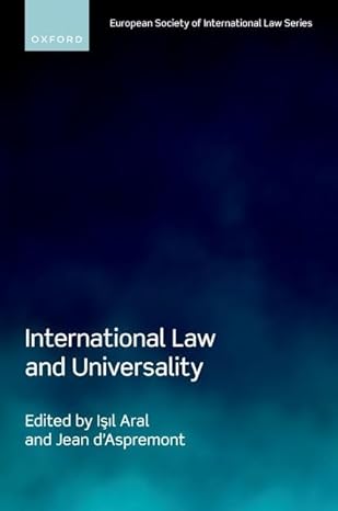 international law and universality 1st edition isil aral ,jean d'aspremont 0198899416, 978-0198899419