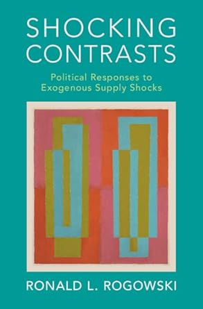 shocking contrasts political responses to exogenous supply shocks new edition ronald l rogowski 1316510700,