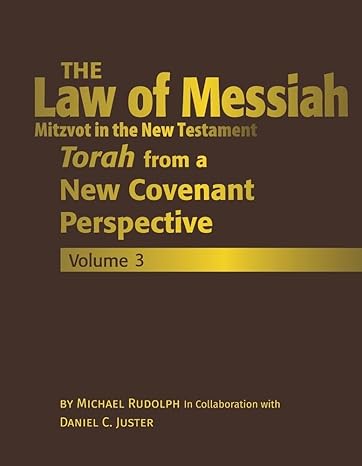 the law of messiah volume 3 torah from a new covenant perspective 1st edition michael rudolph ,daniel c