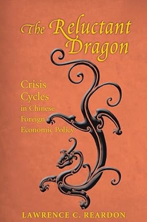 the reluctant dragon crisis cycles in chinese foreign economic policy 1st edition lawrence c reardon