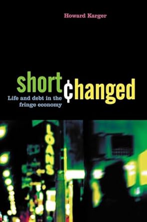 shortchanged life and debt in the fringe economy 1st edition howard karger 1576753360, 978-1576753361