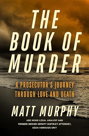 the book of murder a prosecutors journey through love and death 1st edition matt murphy 1368104061,