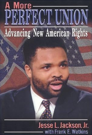 a more perfect union advancing new american rights 1st edition jesse jackson jr ,frank e watkins 156649186x,