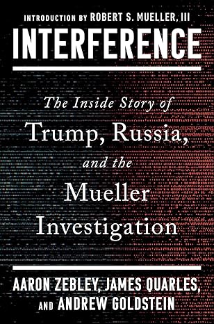 interference the inside story of trump russia and the mueller investigation 1st edition aaron zebley ,james