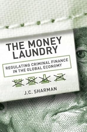 the money laundry regulating criminal finance in the global economy 1st edition j c sharman 0801450187,