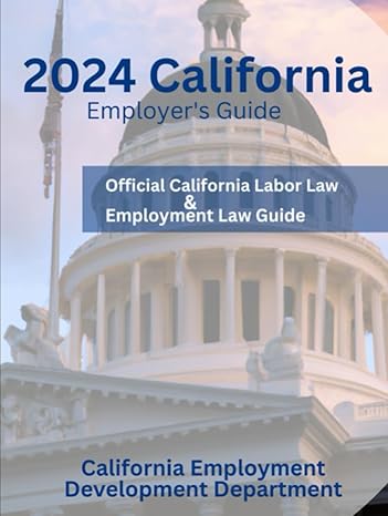 2024 california employers guide official california labor law and employment law guide 1st edition california