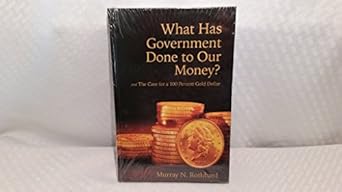 what has government done to our money and the case for a 100 percent gold dollar 5th edition murray n