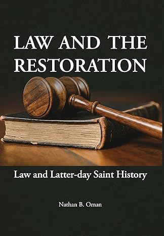 law and the restoration law and latter day saint history 1st edition nathan b oman 158958810x, 978-1589588103