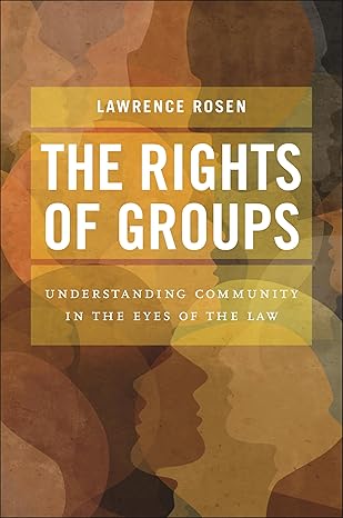 the rights of groups understanding community in the eyes of the law 1st edition lawrence rosen 1479830410,