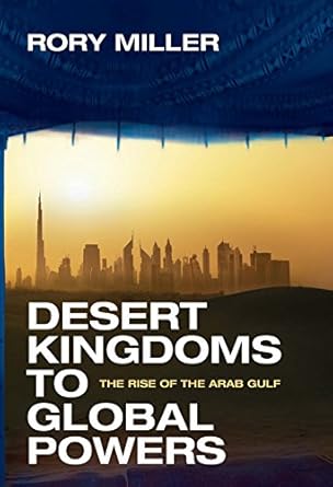 desert kingdoms to global powers the rise of the arab gulf 1st edition rory miller 0300192347, 978-0300192346