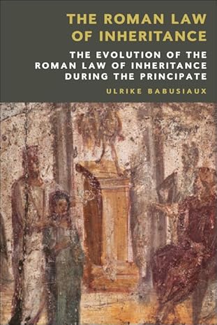 the roman law of inheritance the evolution of the roman law of inheritance during the principate 1st edition