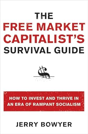 the free market capitalists survival guide how to invest and thrive in an era of rampant socialism 1st