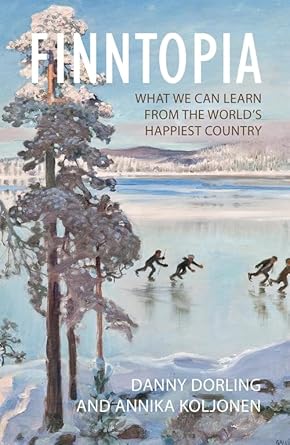 finntopia what we can learn from the worlds happiest country 1st edition danny dorling ,annika koljonen