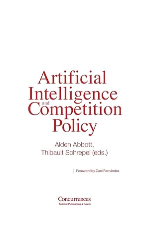 artificial intelligence and competition policy 1st edition alden abbott ,thibault schrepel ,cani fernandez