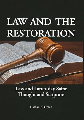 law and the restoration law and latter day saint thought and scripture 1st edition nathan b oman 1589588118,