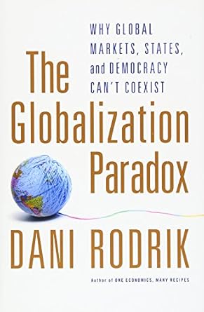 the globalization paradox why global markets states and democracy cant coexist 2nd edition dani rodrik