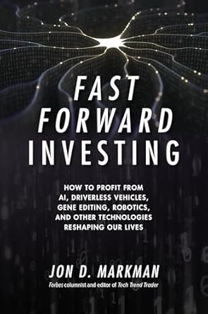 fast forward investing how to profit from ai driverless vehicles gene editing robotics and other technologies