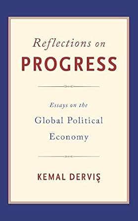 reflections on progress essays on the global political economy 1st edition kemal dervis 0815729618,