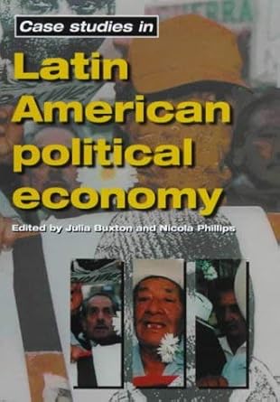 case studies in latin american political economy 1st edition j buxton ,n phillips 0719054575, 978-0719054570