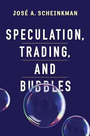 speculation trading and bubbles 1st edition jose a scheinkman ,kenneth arrowpatrick boltonjoseph e